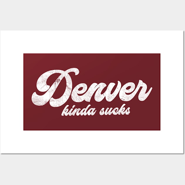 Denver Kinda Sucks - Retro Style Typography Design Wall Art by DankFutura